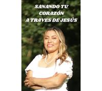 SANANDO TU CORAZÓN A TRAVES DE JESÚS: Sanando Tus Heridas