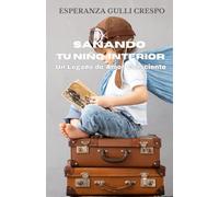 SANANDO TU NIÑO INTERIOR: UN LEGADO DE AMOR CONSCIENTE