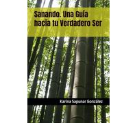 Sanando. Una Guía hacia tu Verdadero Ser