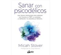 Sanar con psicodélicos: Una terapia innovadora para abordar los traumas, el TEPT, la ansiedad, la depresión y el desarrollo personal