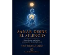 Sanar desde el silencio: Cómo liberar tus heridas emocionales sin contarlo todo