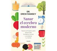 Sanar el cerebro moderno: Nueve principios para desarrollar fortaleza mental y revitalizar tu mente