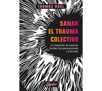 Sanar el trauma colectivo: La integración de nuestras heridas intergeneracionales y culturales
