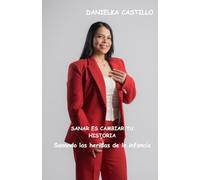 SANAR ES CAMBIAR TU HISTORIA: Sanando las heridas de la infancia