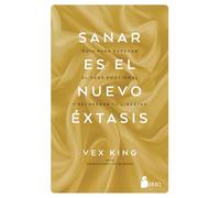 Sanar es el nuevo éxtasis: Guía para superar el caos emocional y recuperar tu libertad