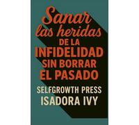Sanar las heridas de la infidelidad sin borrar el pasado