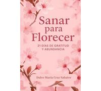 Sanar para Florecer: 21 DÍAS DE GRATITUD Y ABUNDANCIA