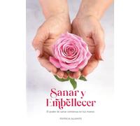 Sanar y Embellecer: El poder de sanar comienza en tus manos