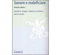 Sanare e maleficiare. Guaritrici, streghe e medicina a Modena nel XVI secolo