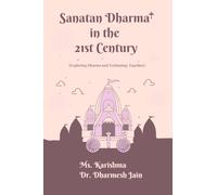 Sanatan Dharma in the 21st Century: (Exploring Dharma and Technology Together)
