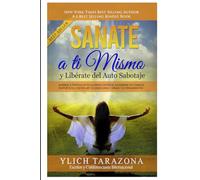 Sanate a Ti Mismo y Libérate del Auto Sabotaje: Aprende a Fortalecer Tú Guerrero Interior, Equilibrar tus Canales Energéticos, Controlar tus Emociones y Dirigir tus Pensamientos