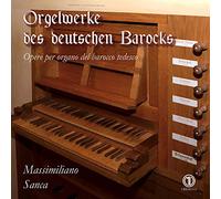 Sanca Massimiliano - Orgelwerke Deutschen Barocks