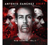 Antonio Sánchez – Shift (Bad Hombre, Vol. II)