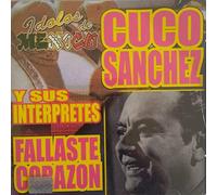 Sanchez, Cuco Y Sus Interpretes - Idolos De Mexico: Fallaste Corazon