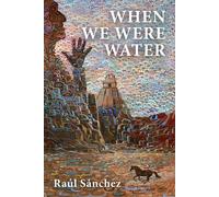 Sanchez Raul When We Were Water BOOK NUOVO