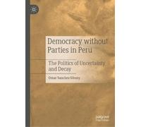 Sanchez-Sibony, Omar Democracy Without Parties In Peru : The Politics Book NUOVO