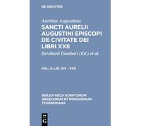Sancti Aurelii Augustini Episcopi De Civitate Dei Libri Xxii: Lib. XIV - Xxii (2)