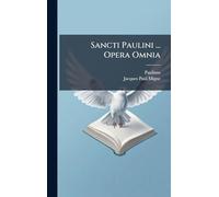 Sancti Paulini ... Opera Omnia