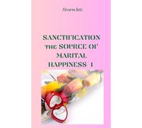 Sanctification : the Source of Marital Happiness
