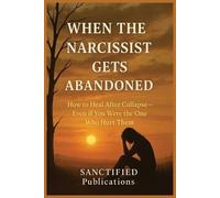 Sanctified Publications When the Narcissist Gets Abandoned (Tascabile)