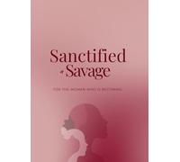 Sanctified & Savage: For The Woman Who Is Becoming