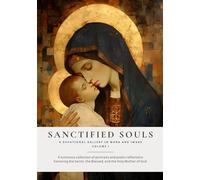 Sanctified Souls: A Devotional Gallery in Word and Image: 1