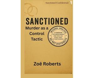 Sanctioned: Murder as a Control Tactic: A Framework for Understanding How States Use Lethal Force to Shape Behavior