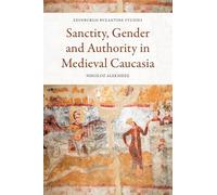 Sanctity, Gender and Authority in Medieval Caucasia