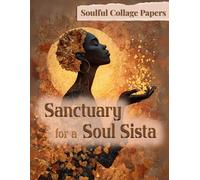 Sanctuary for a Soul Sista: Soulful Collage Papers for Restoration, Reflection, and Joy