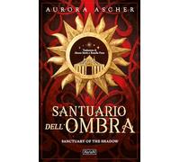 Libri Ascher Aurora - Sanctuary Of The Shadow. Santuario Dell'ombra