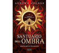 Libri Ascher Aurora - Sanctuary Of The Shadow. Santuario Dell'ombra