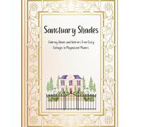 Sanctuary Shades: Coloring Homes and Interiors From Cozy Cottages To Magnificent Manors