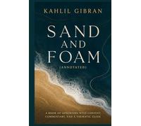 Sand and Foam (Annotated): A Book of Aphorisms with Context, Commentary, and a Thematic Guide