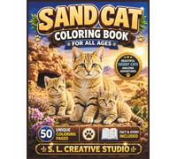 Sand Cat Coloring Book for All Ages: 50 Beautiful and Realistic Sand Cat Coloring Pages Featuring Desert Wildlife, Natural Habitats, Fun Facts, Story ... for Kids, Teens, Adults, and Animal Lovers