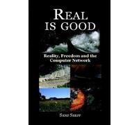 Sand Sheff Real Is Good - Reality, Freedom and the Computer Network (Tascabile)