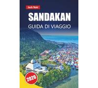 SANDAKAN GUIDA DI VIAGGIO 2026: Esplora gemme nascoste, incontri con la fauna selvatica, cucina locale ed esperienze culturali nel Borneo