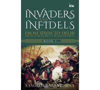 Sandeep Balakri Invaders and Infidels : From Sindh to Delhi: The 500 (Tascabile)