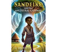 SANDEIKO AND THE ANCESTRAL GATEWAY: Book One of the Sandeiko Journeys