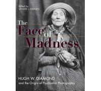 Sander L Gilman Hugh W Diamond John Conolly Face of Madness (Copertina rigida)
