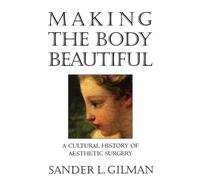 Sander L. Gilman Making the Body Beautiful (Tascabile)