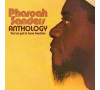 Sanders,Pharoah - Anthology-You'Ve Got to Have Freedom