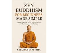 Sandhya Shrestha Zen Buddhism for Beginners Made Simple (Tascabile)