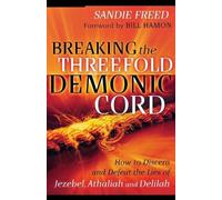 Sandie Freed Bi Breaking the Threefold Demonic Cord - How to Discern (Tascabile)