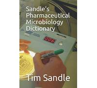 Sandle's Pharmaceutical Microbiology Dictionary