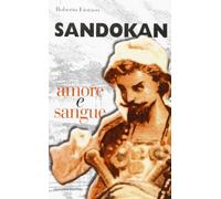 Sandokan, amore e sangue. Stesure, temi, metafore e ossessioni nell'opera del Salgari veronese
