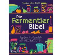 Sandor Ellix Ka Die Fermentier-Bibel: Grundlagen, Techniken und über (Tascabile)