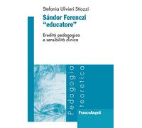 Sándor Ferenczi «educatore». Eredità pedagogica e sensibilità clinica