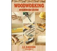 Sandor J J Woodworking (Tascabile) Beginners Guide