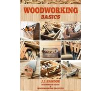 Sandor J J Woodworking (Tascabile) Woodworking Basics