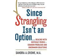 Sandra A. Crowe Since Strangling Isn't an Option (Tascabile)